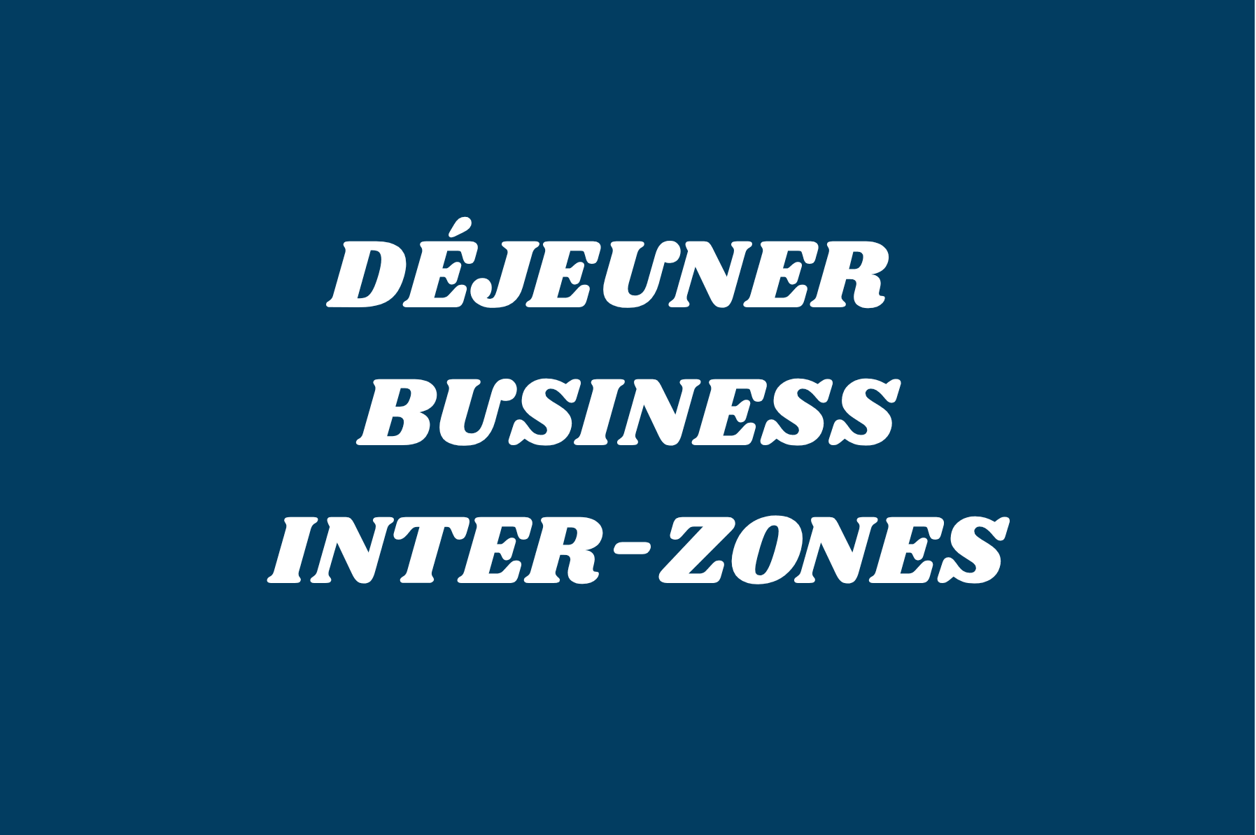 Déjeuner Business Interzones